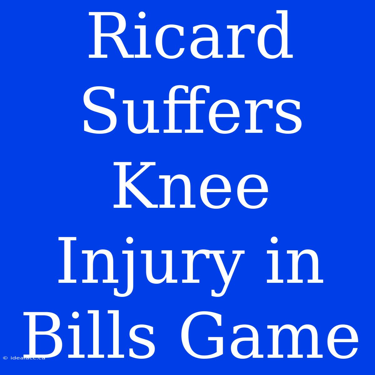 Ricard Suffers Knee Injury In Bills Game