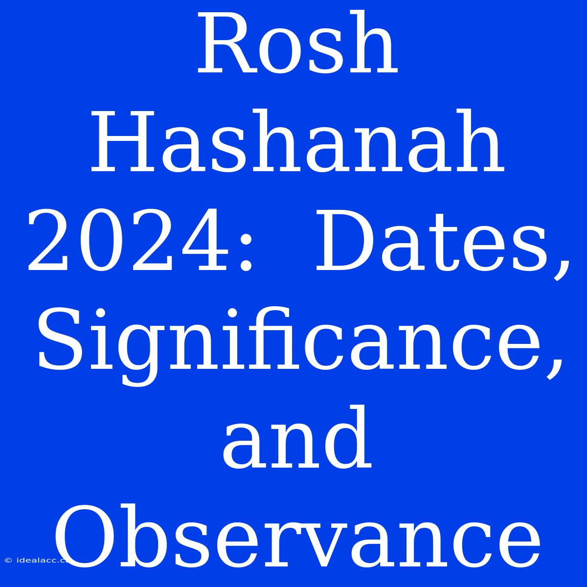 Rosh Hashanah 2024:  Dates, Significance, And Observance 