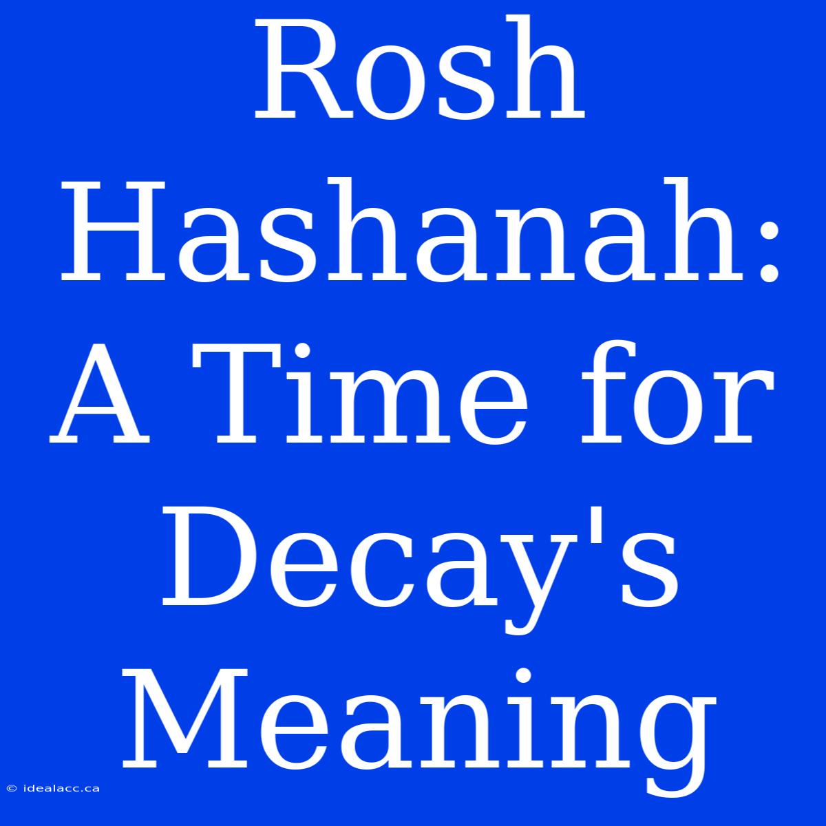 Rosh Hashanah: A Time For Decay's Meaning 