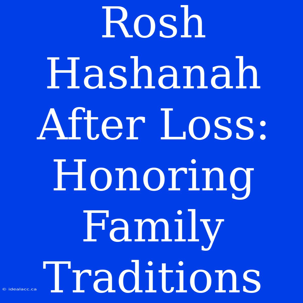 Rosh Hashanah After Loss: Honoring Family Traditions 