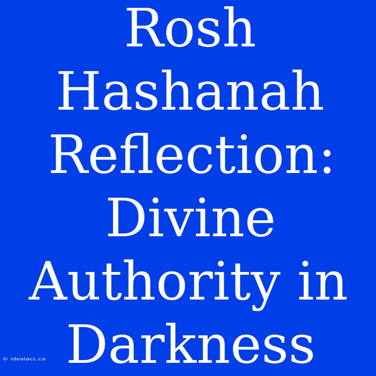 Rosh Hashanah Reflection: Divine Authority In Darkness