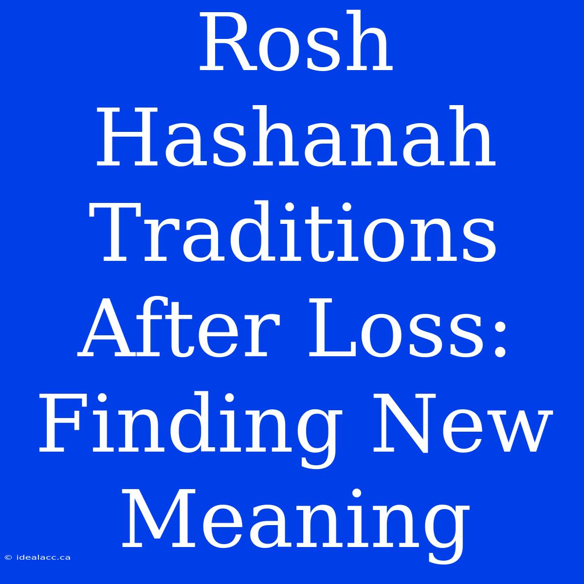 Rosh Hashanah Traditions After Loss: Finding New Meaning