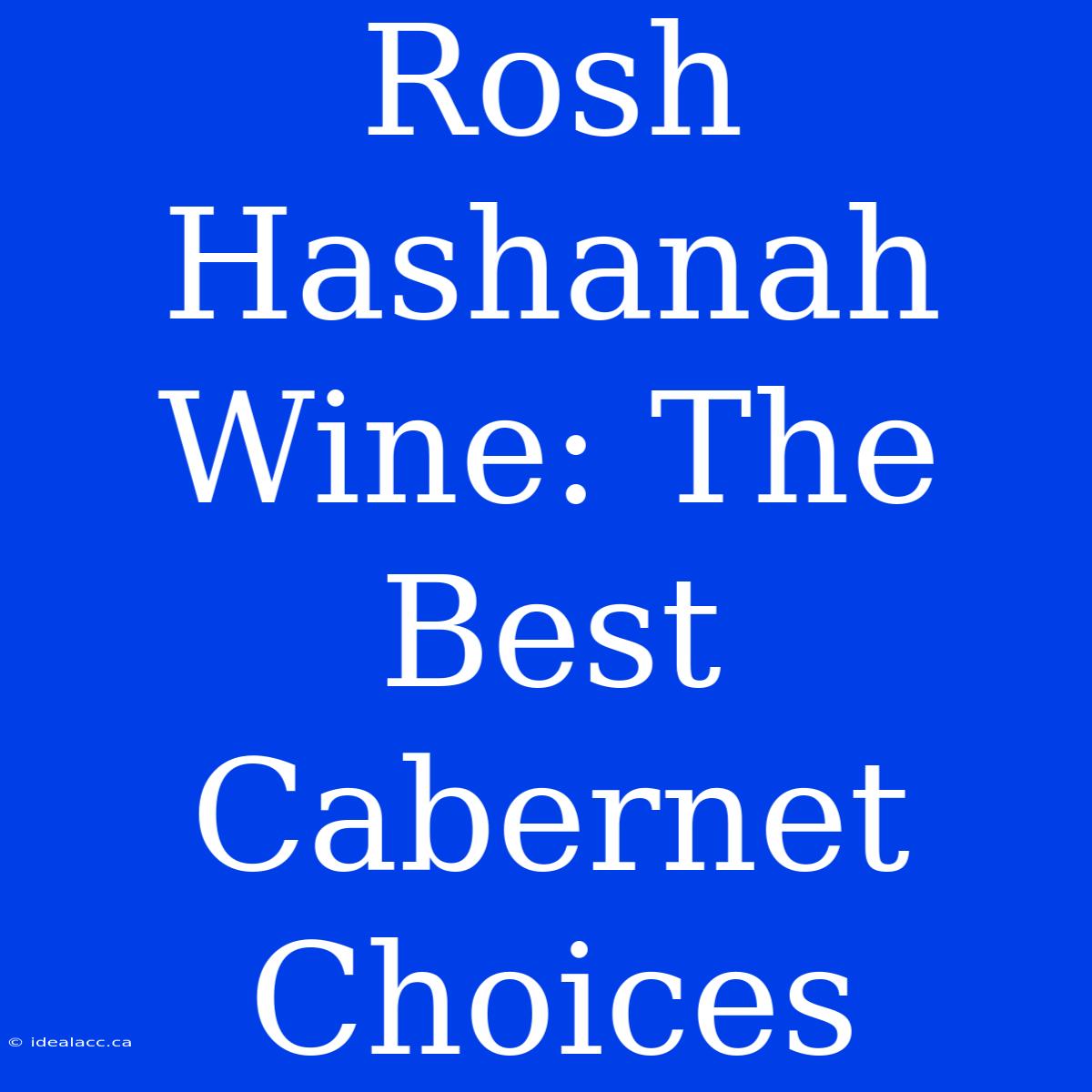 Rosh Hashanah Wine: The Best Cabernet Choices 