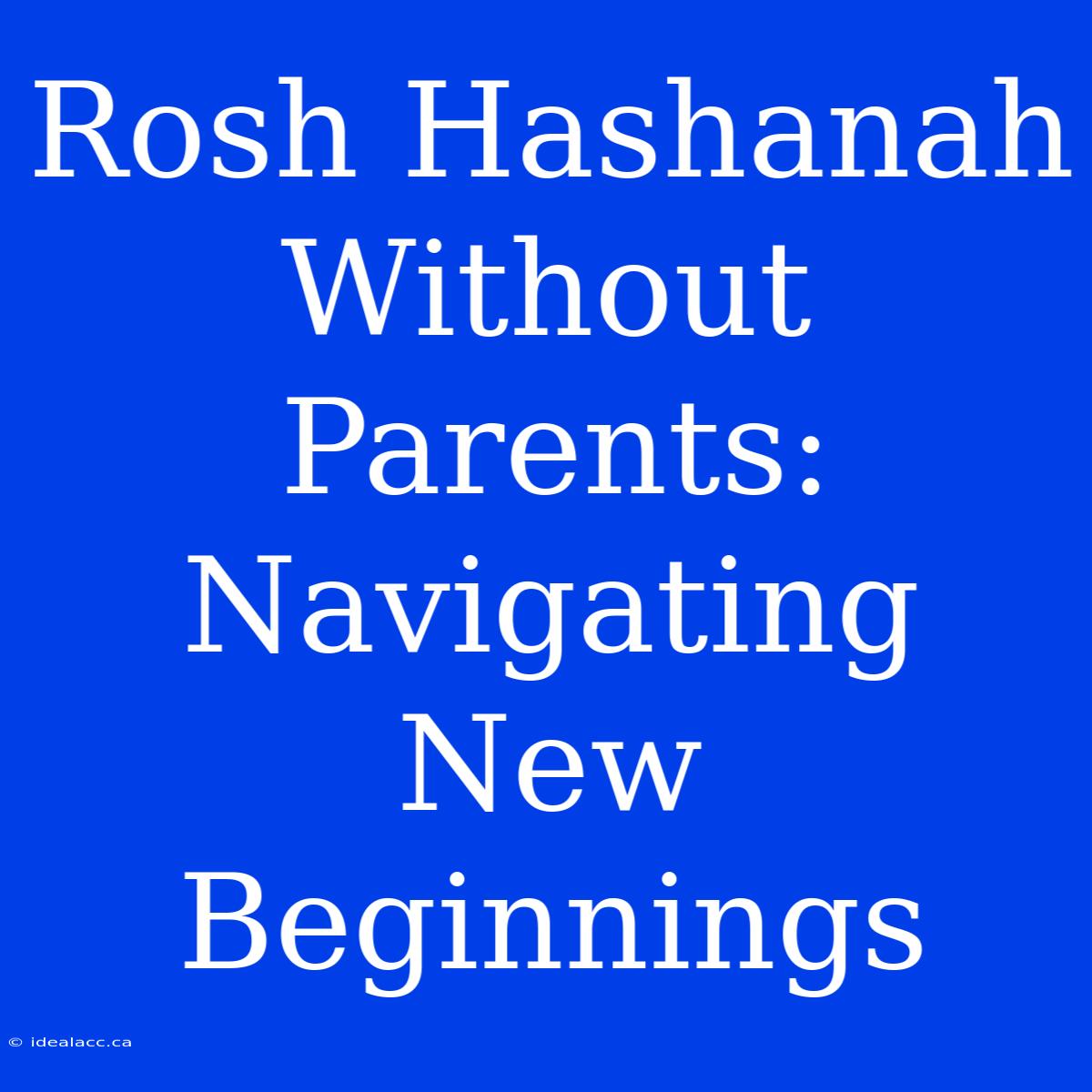 Rosh Hashanah Without Parents: Navigating New Beginnings