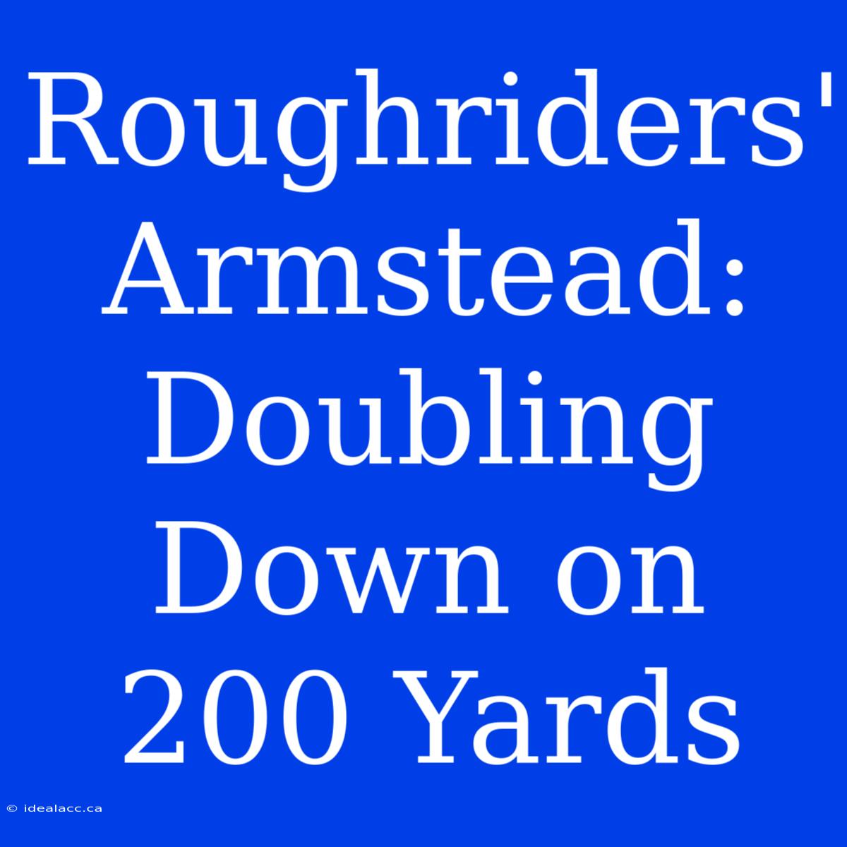 Roughriders' Armstead: Doubling Down On 200 Yards