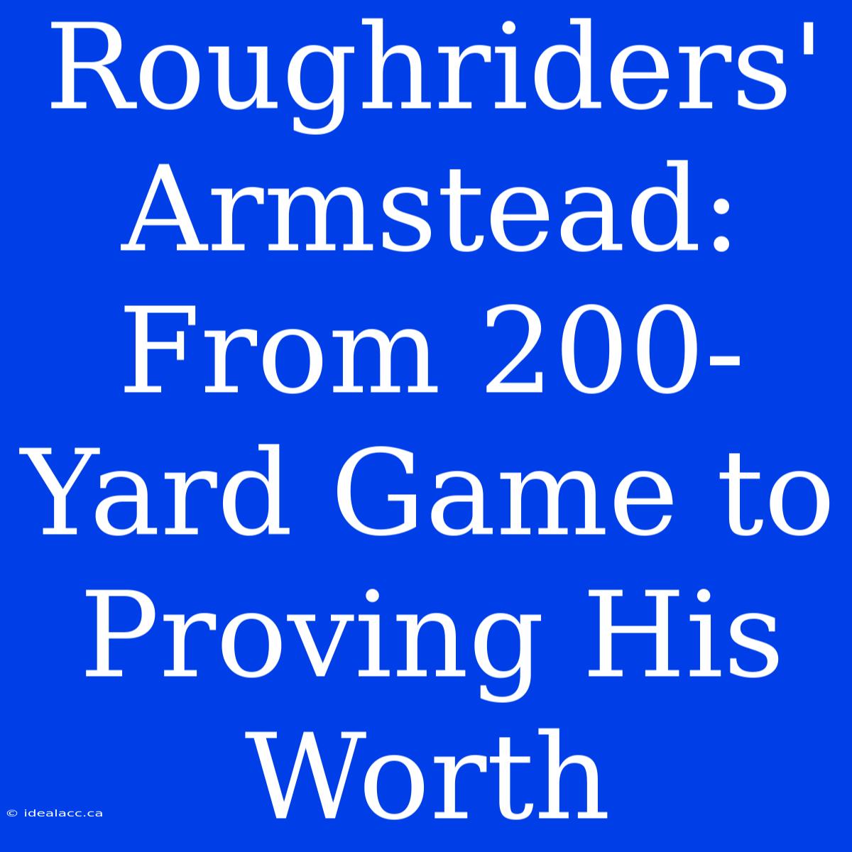 Roughriders' Armstead: From 200-Yard Game To Proving His Worth