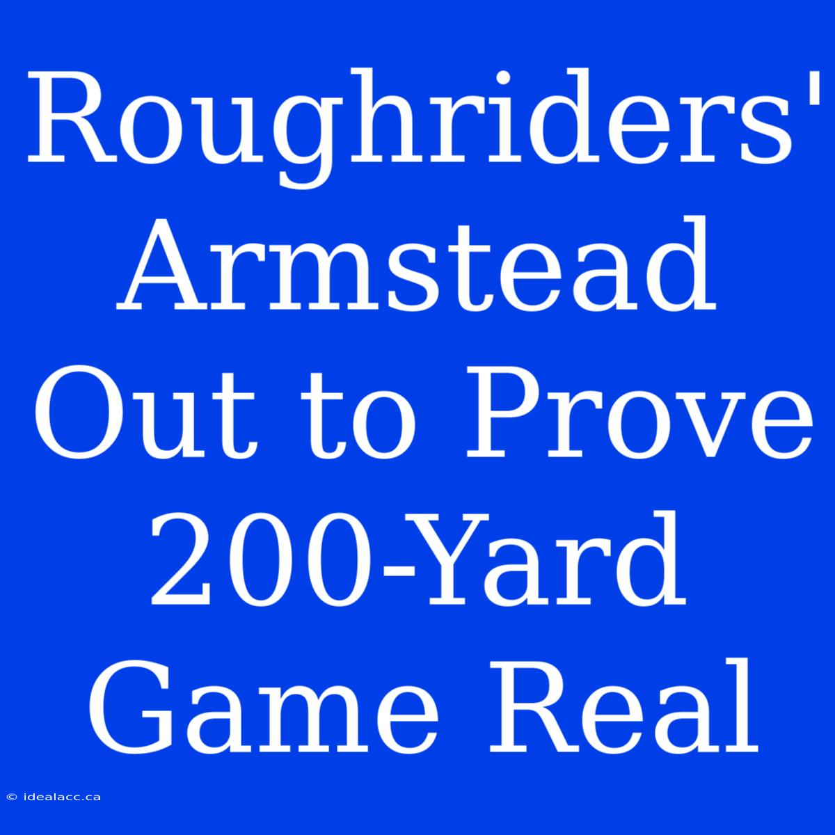 Roughriders' Armstead Out To Prove 200-Yard Game Real