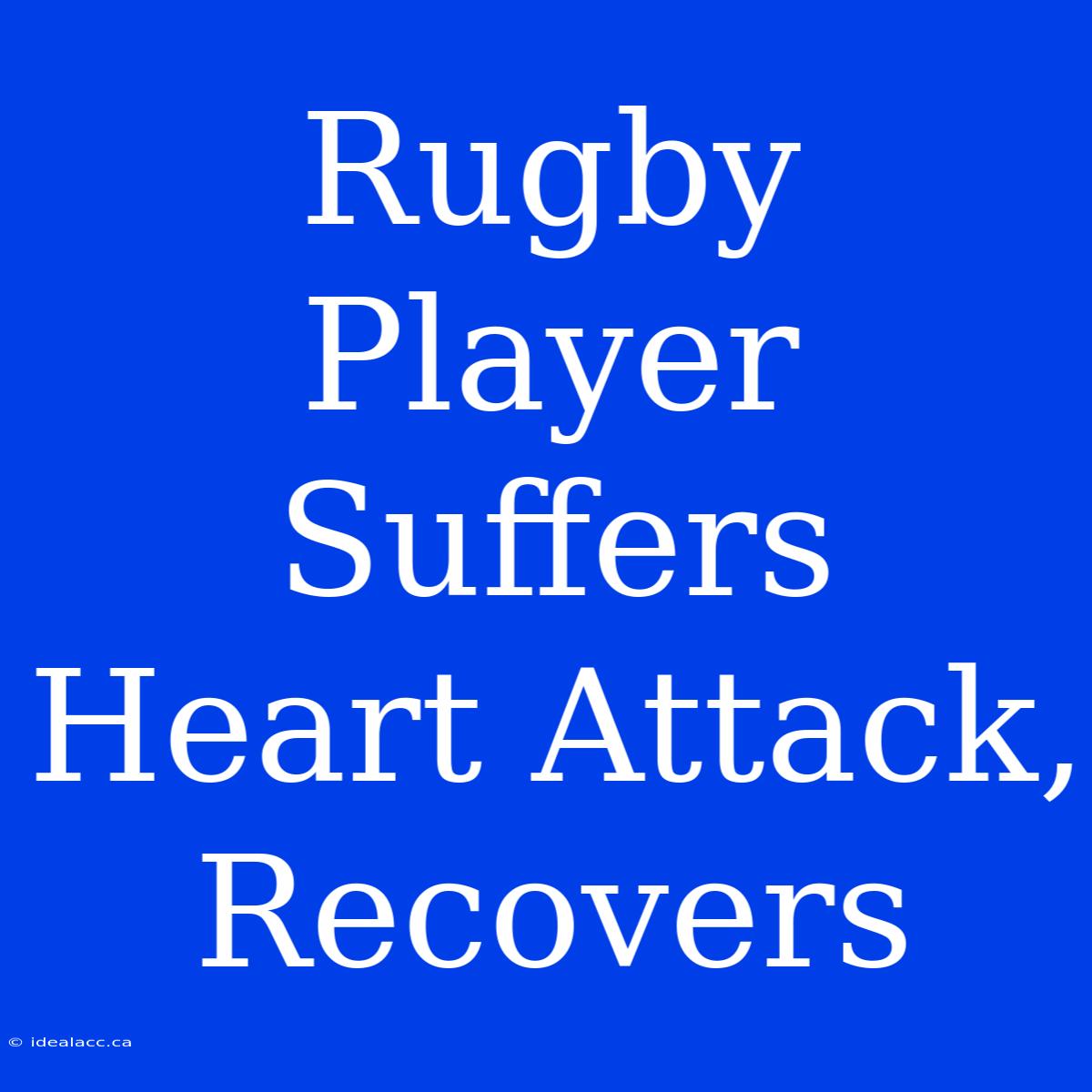 Rugby Player Suffers Heart Attack, Recovers 