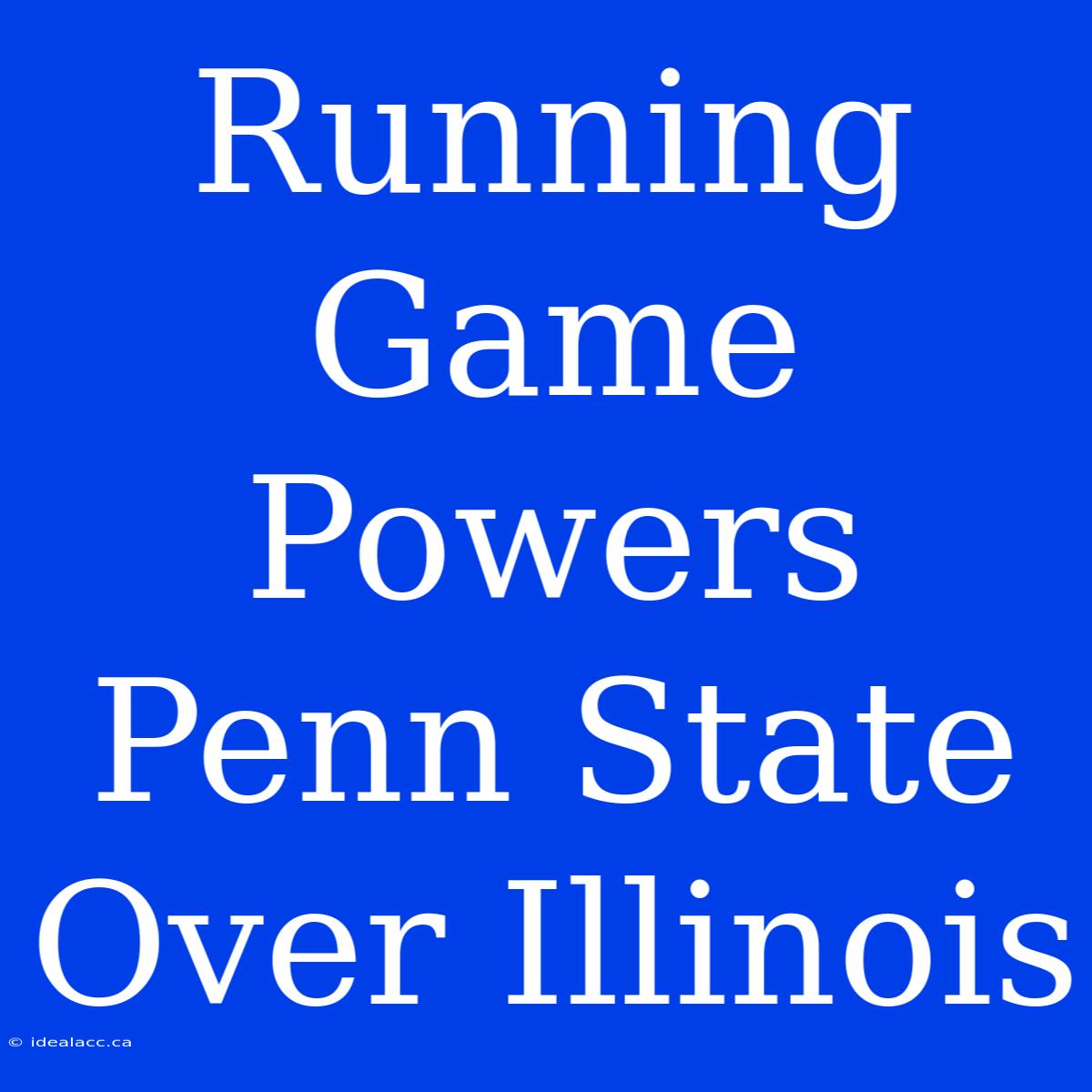 Running Game Powers Penn State Over Illinois