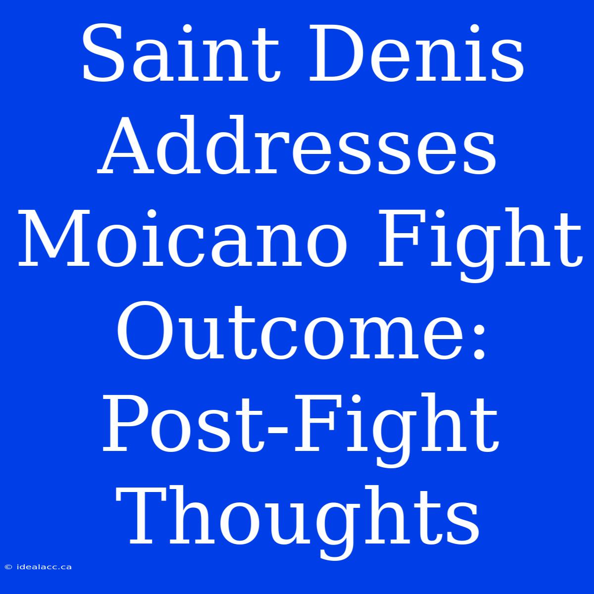 Saint Denis Addresses Moicano Fight Outcome: Post-Fight Thoughts