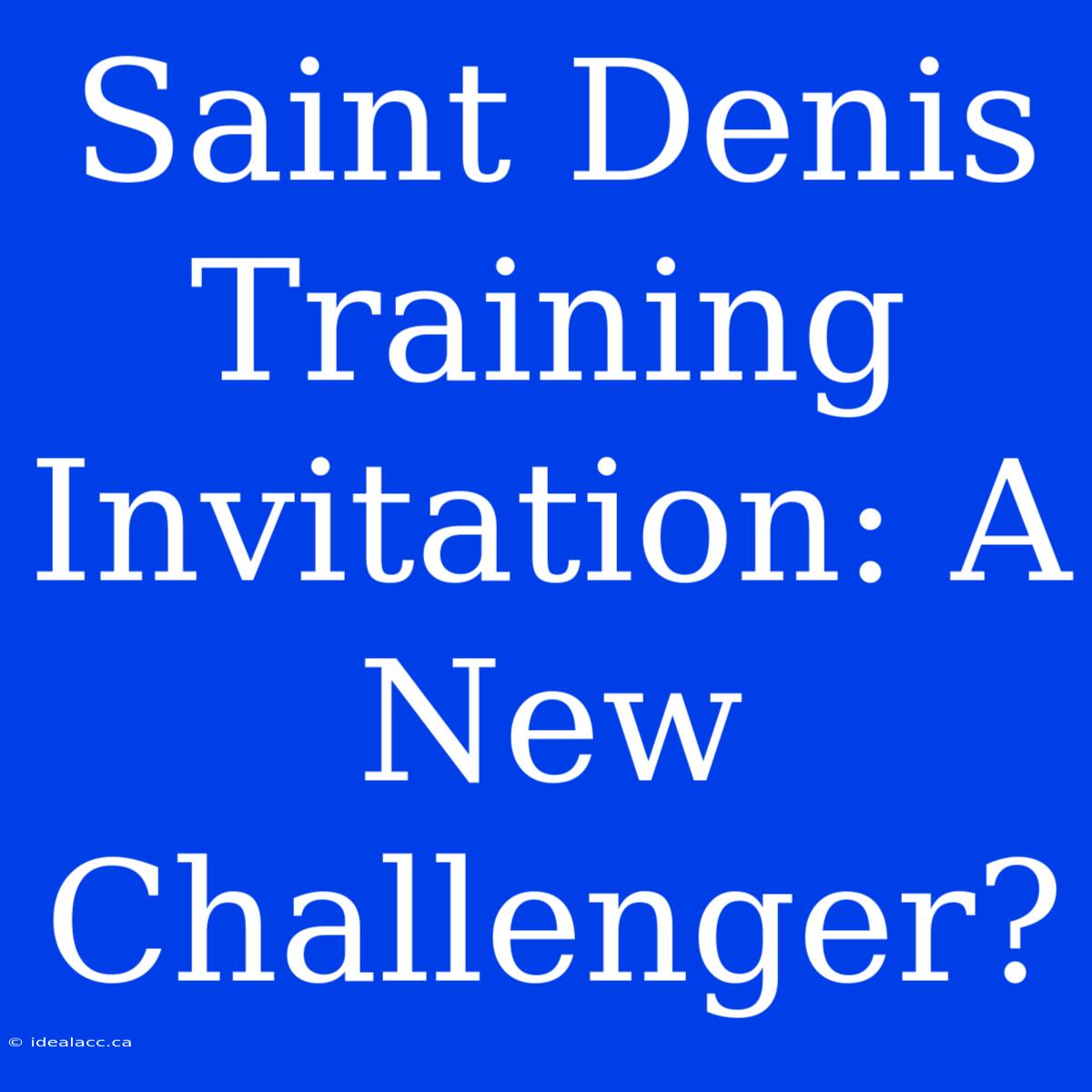 Saint Denis Training Invitation: A New Challenger?