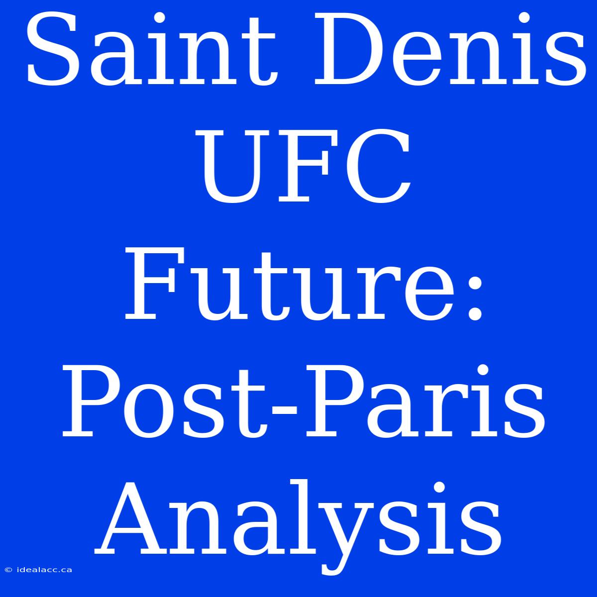 Saint Denis UFC Future: Post-Paris Analysis