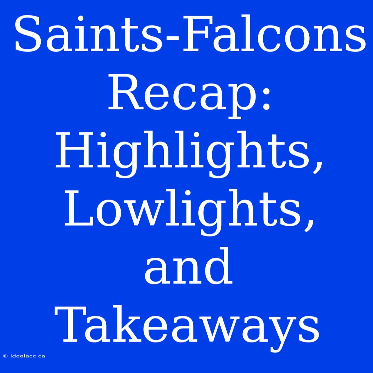 Saints-Falcons Recap: Highlights, Lowlights, And Takeaways