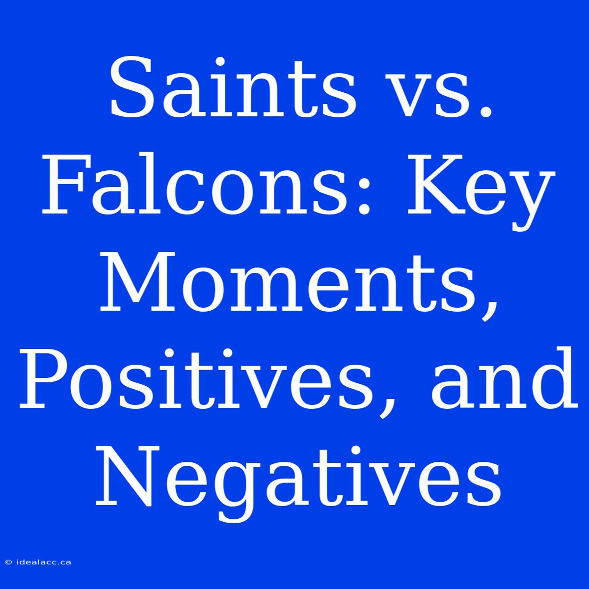 Saints Vs. Falcons: Key Moments, Positives, And Negatives 