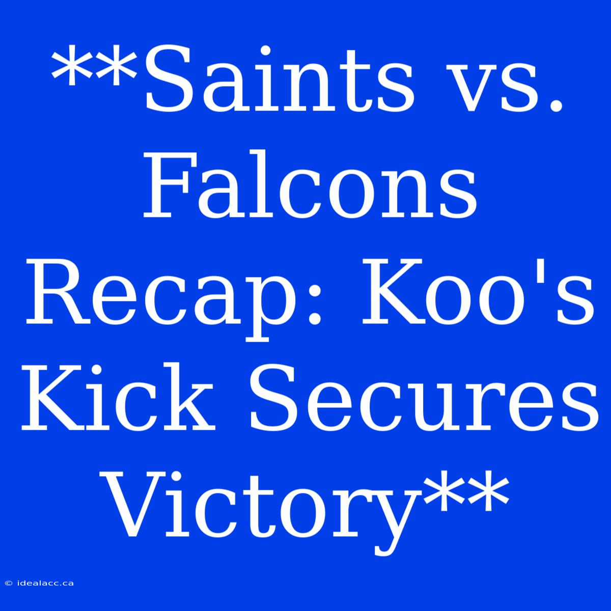 **Saints Vs. Falcons Recap: Koo's Kick Secures Victory**