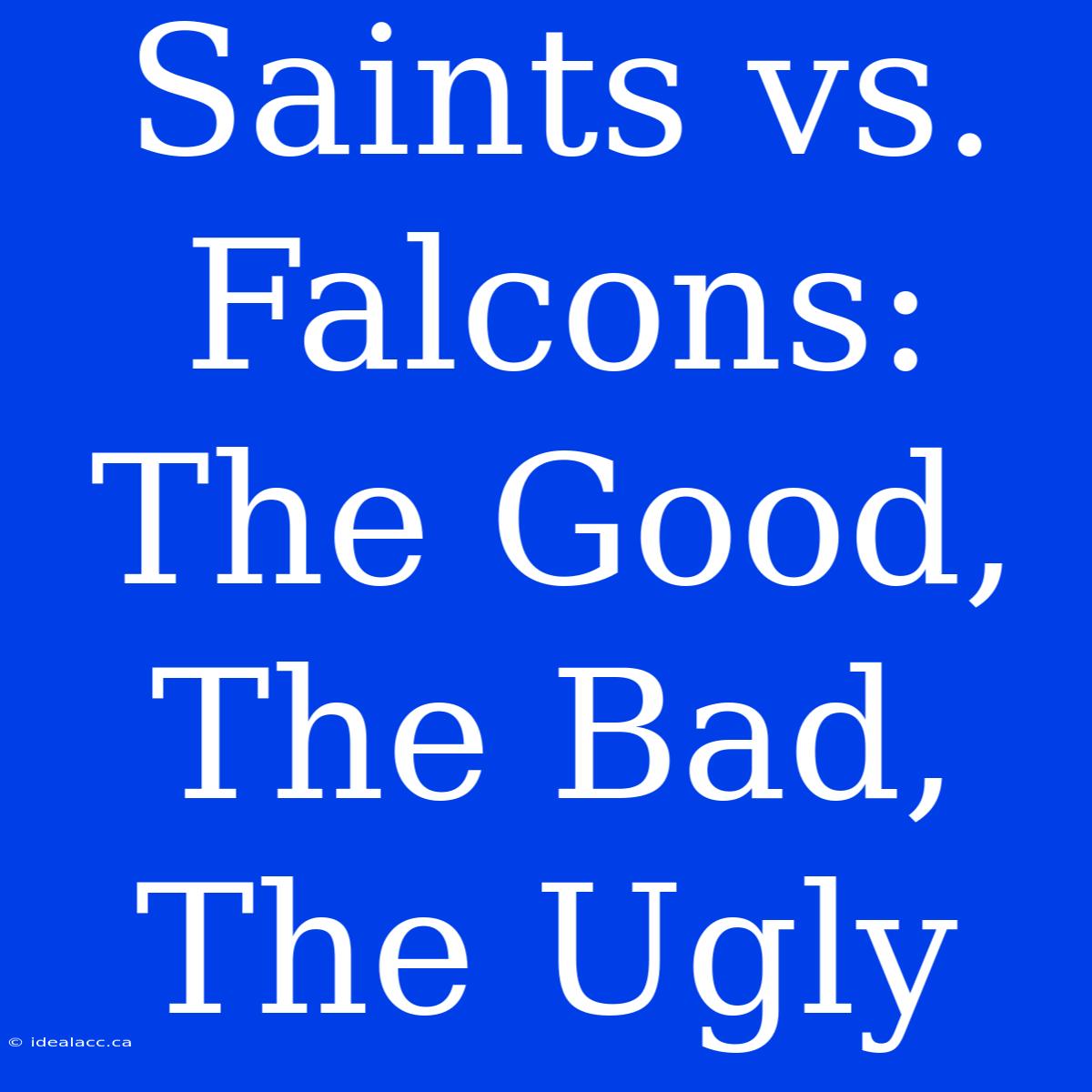 Saints Vs. Falcons: The Good, The Bad, The Ugly