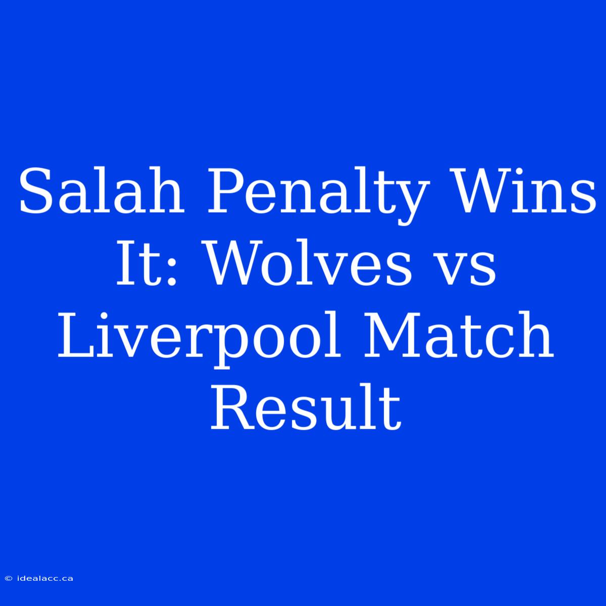 Salah Penalty Wins It: Wolves Vs Liverpool Match Result