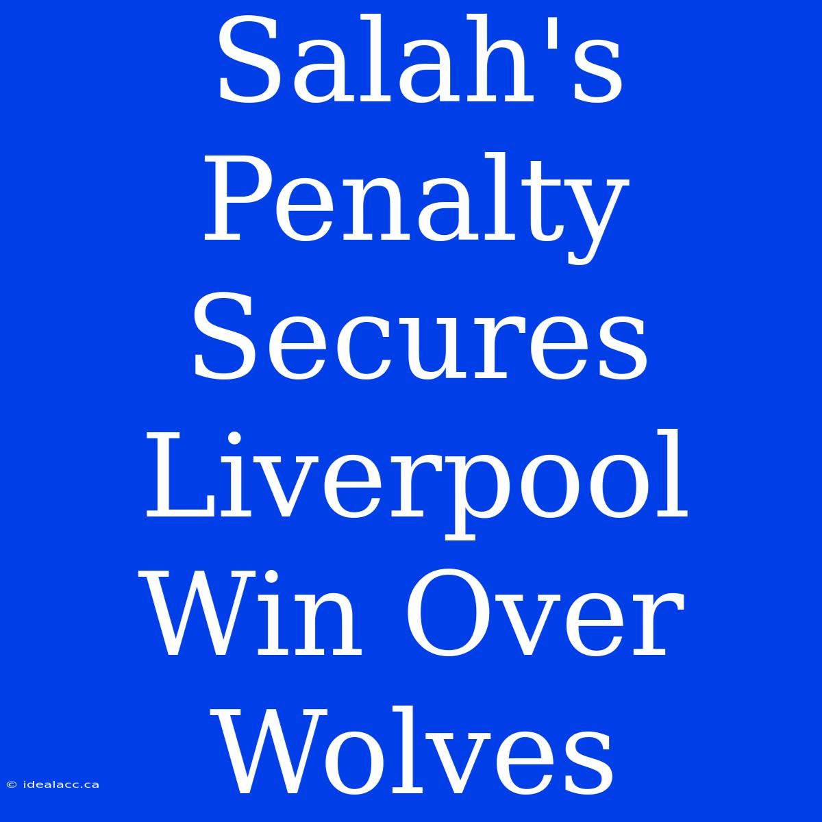 Salah's Penalty Secures Liverpool Win Over Wolves