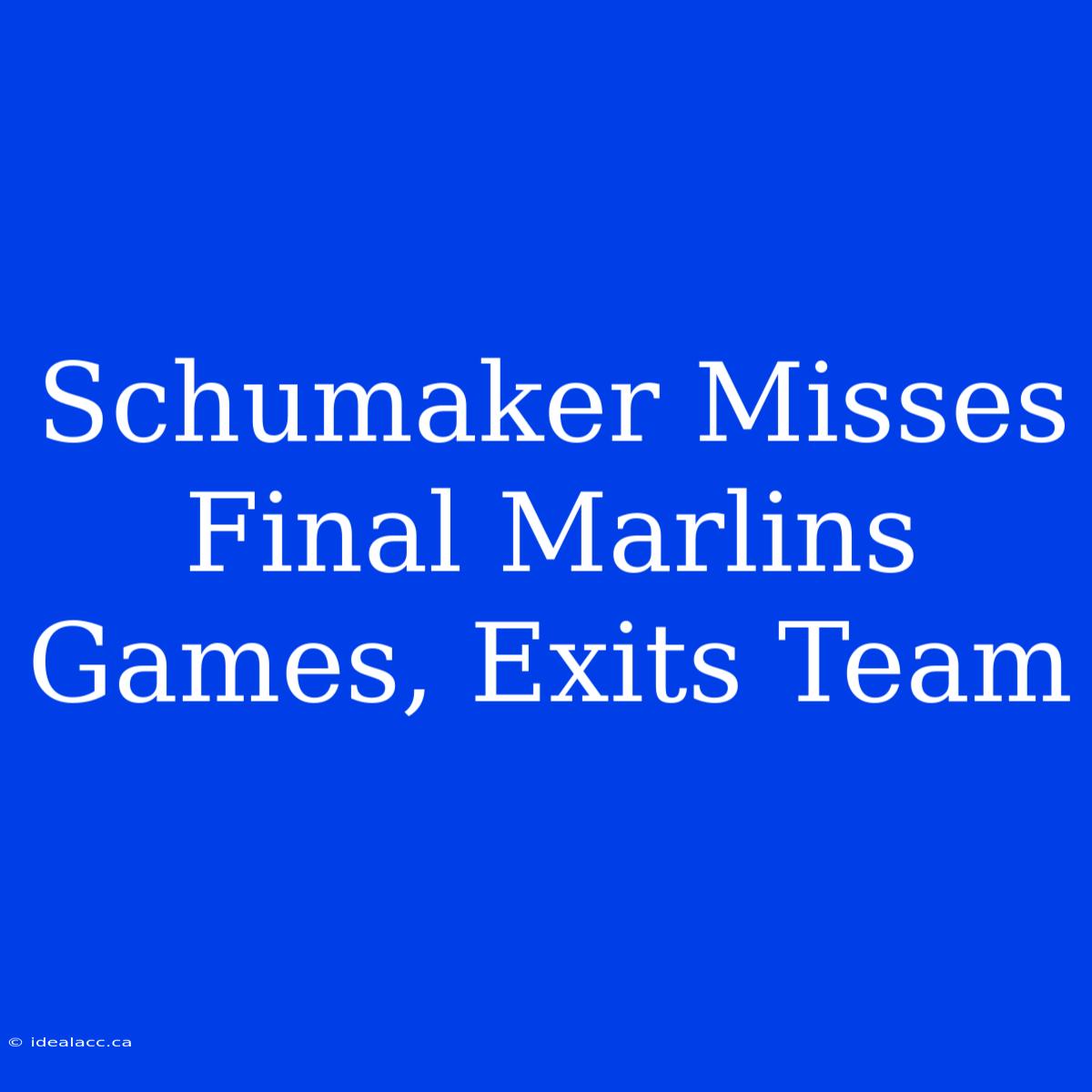 Schumaker Misses Final Marlins Games, Exits Team