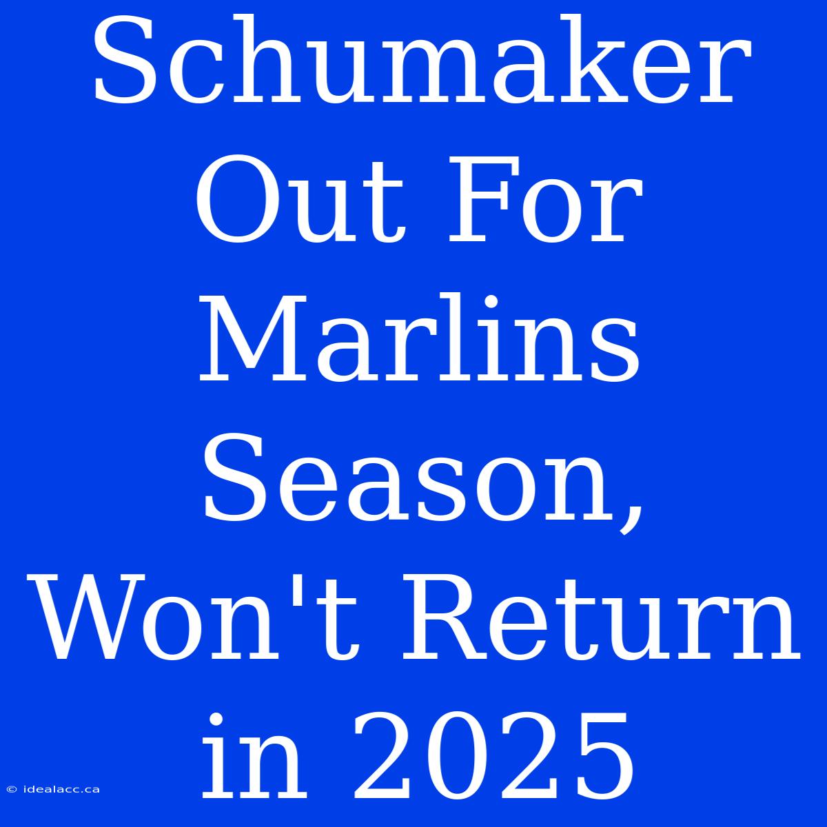 Schumaker Out For Marlins Season, Won't Return In 2025