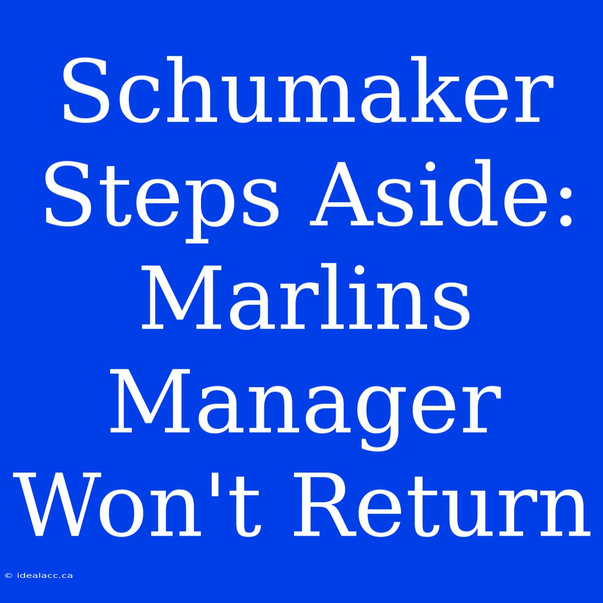 Schumaker Steps Aside: Marlins Manager Won't Return