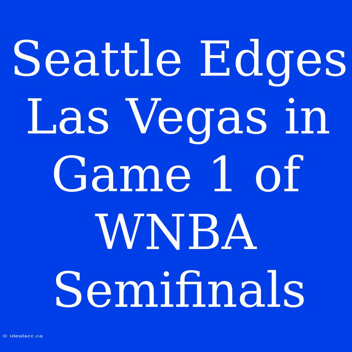 Seattle Edges Las Vegas In Game 1 Of WNBA Semifinals