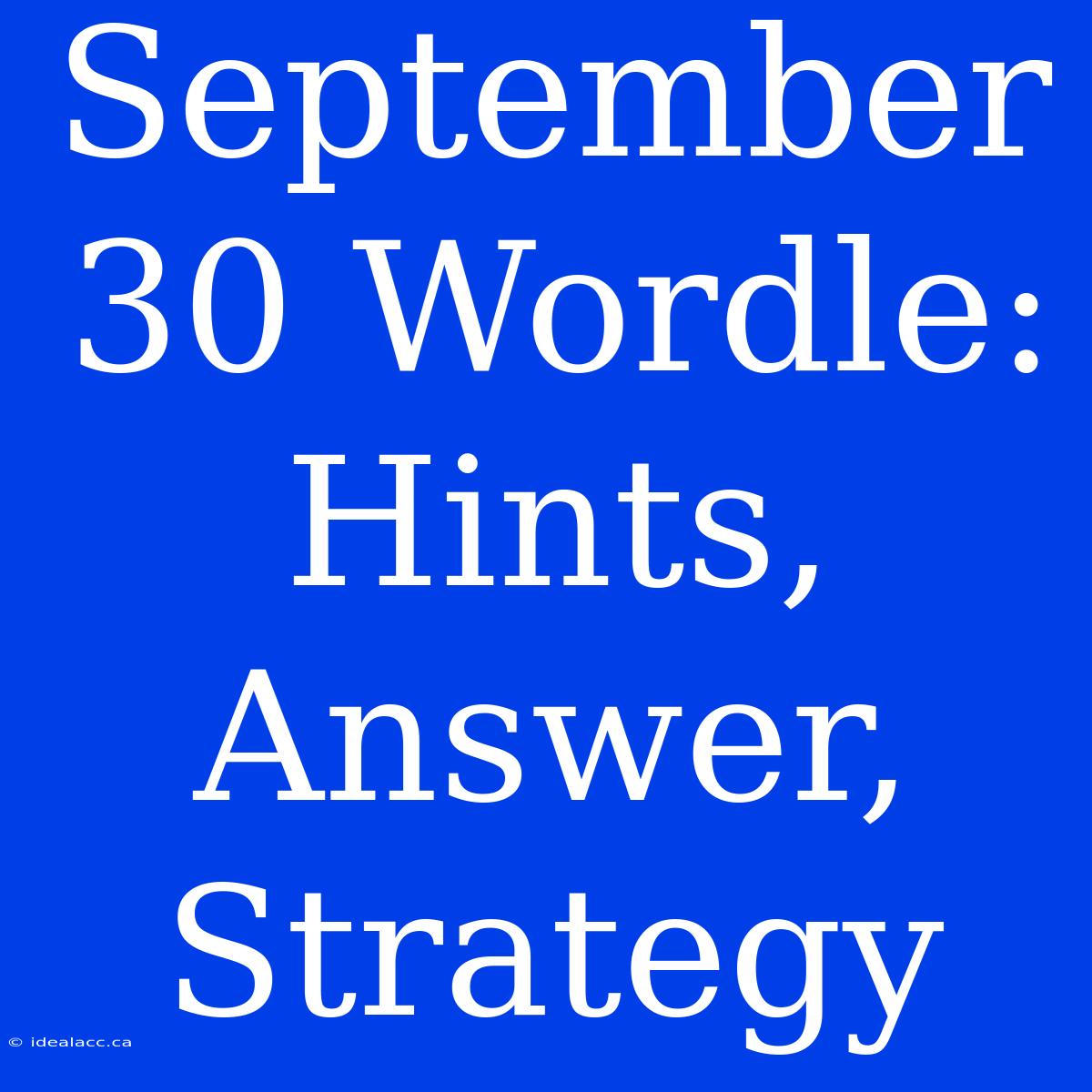 September 30 Wordle: Hints, Answer, Strategy 