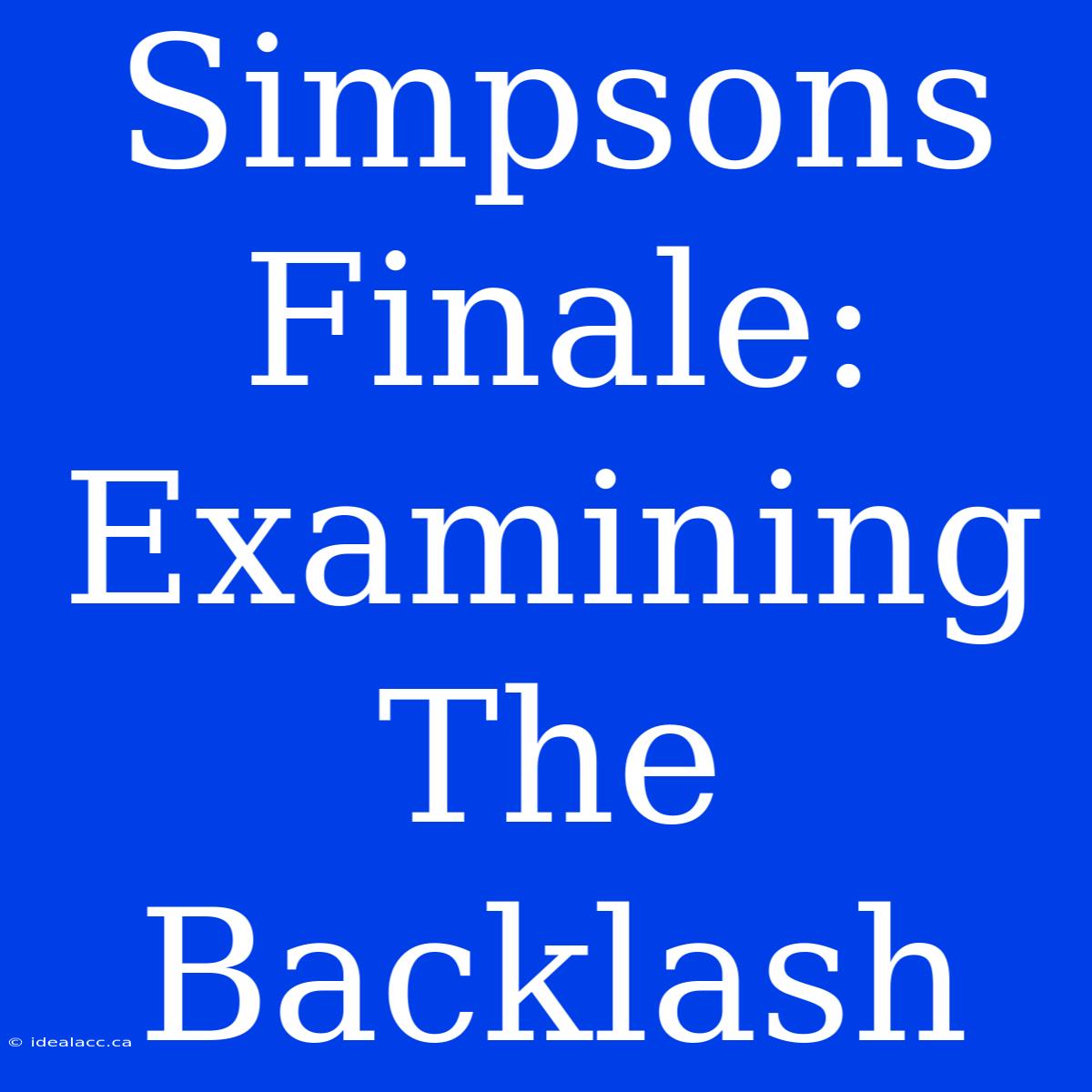 Simpsons Finale: Examining The Backlash 