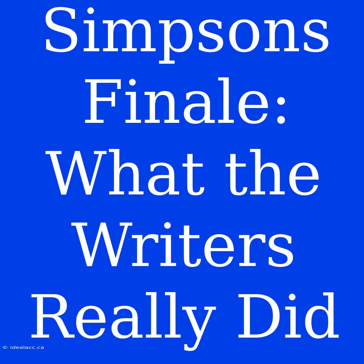 Simpsons Finale: What The Writers Really Did 