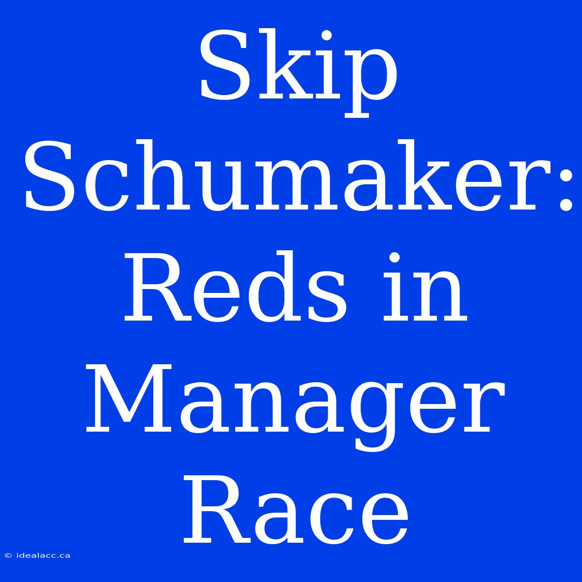 Skip Schumaker: Reds In Manager Race