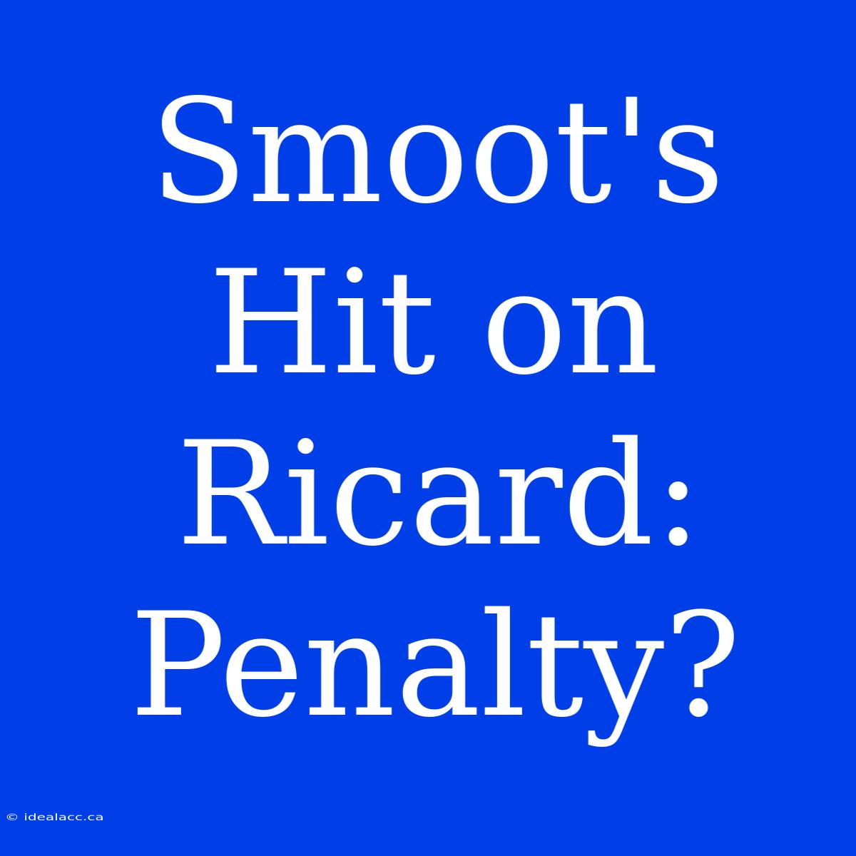 Smoot's Hit On Ricard: Penalty? 