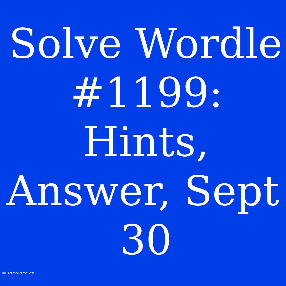 Solve Wordle #1199: Hints, Answer, Sept 30