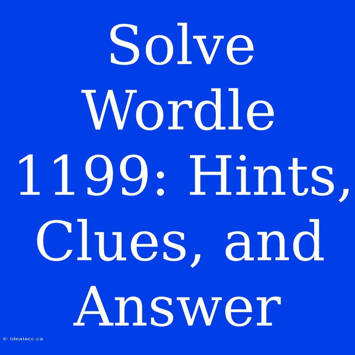 Solve Wordle 1199: Hints, Clues, And Answer