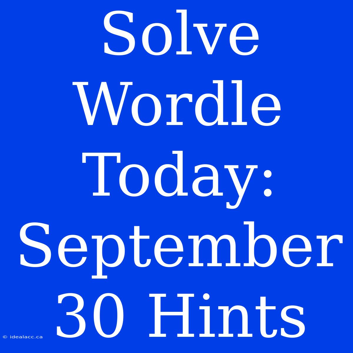 Solve Wordle Today: September 30 Hints 