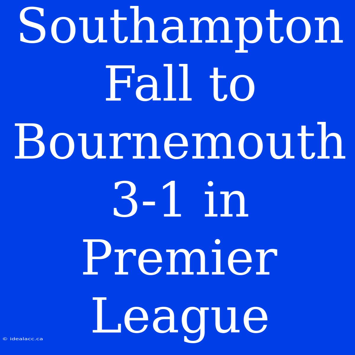 Southampton Fall To Bournemouth 3-1 In Premier League 