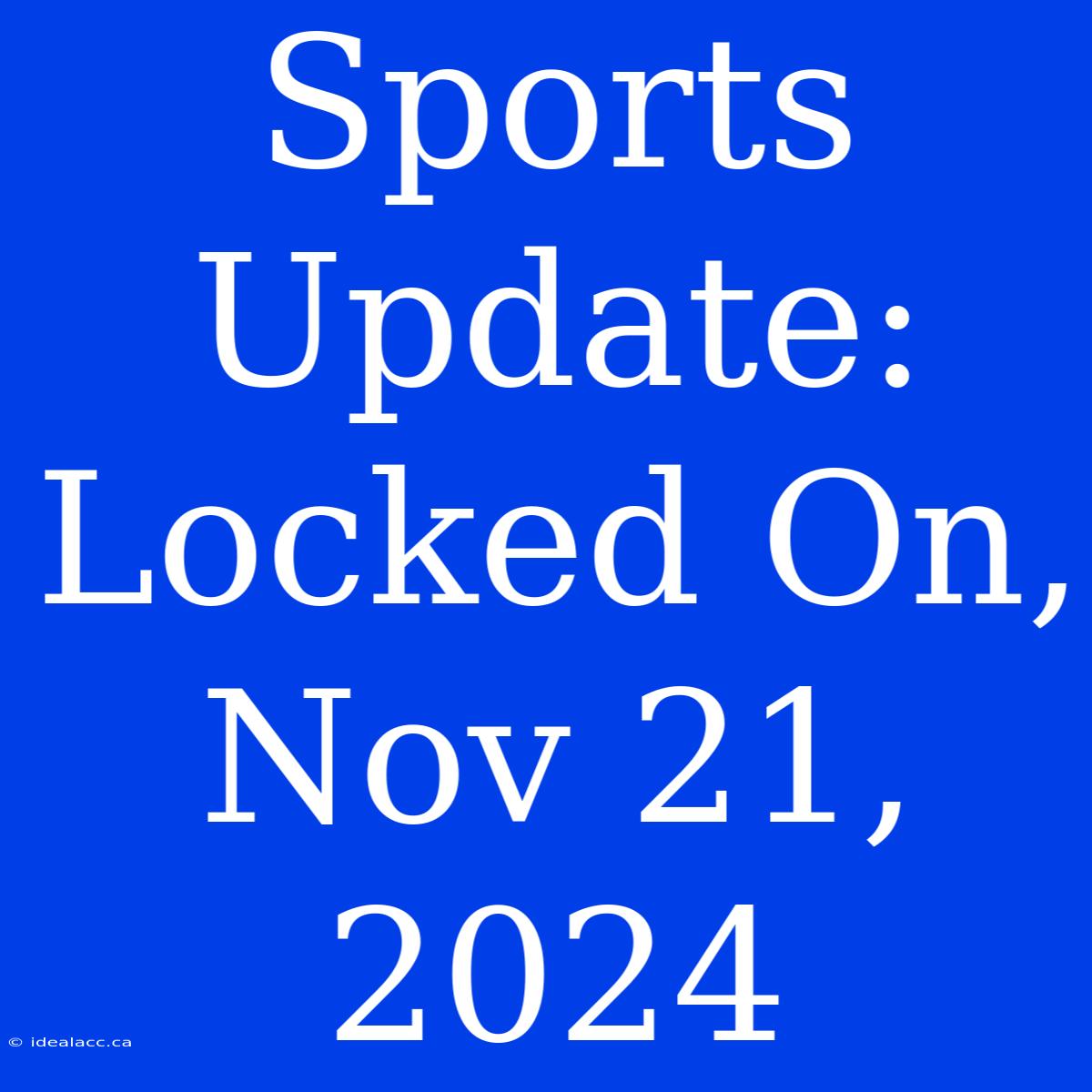 Sports Update: Locked On, Nov 21, 2024