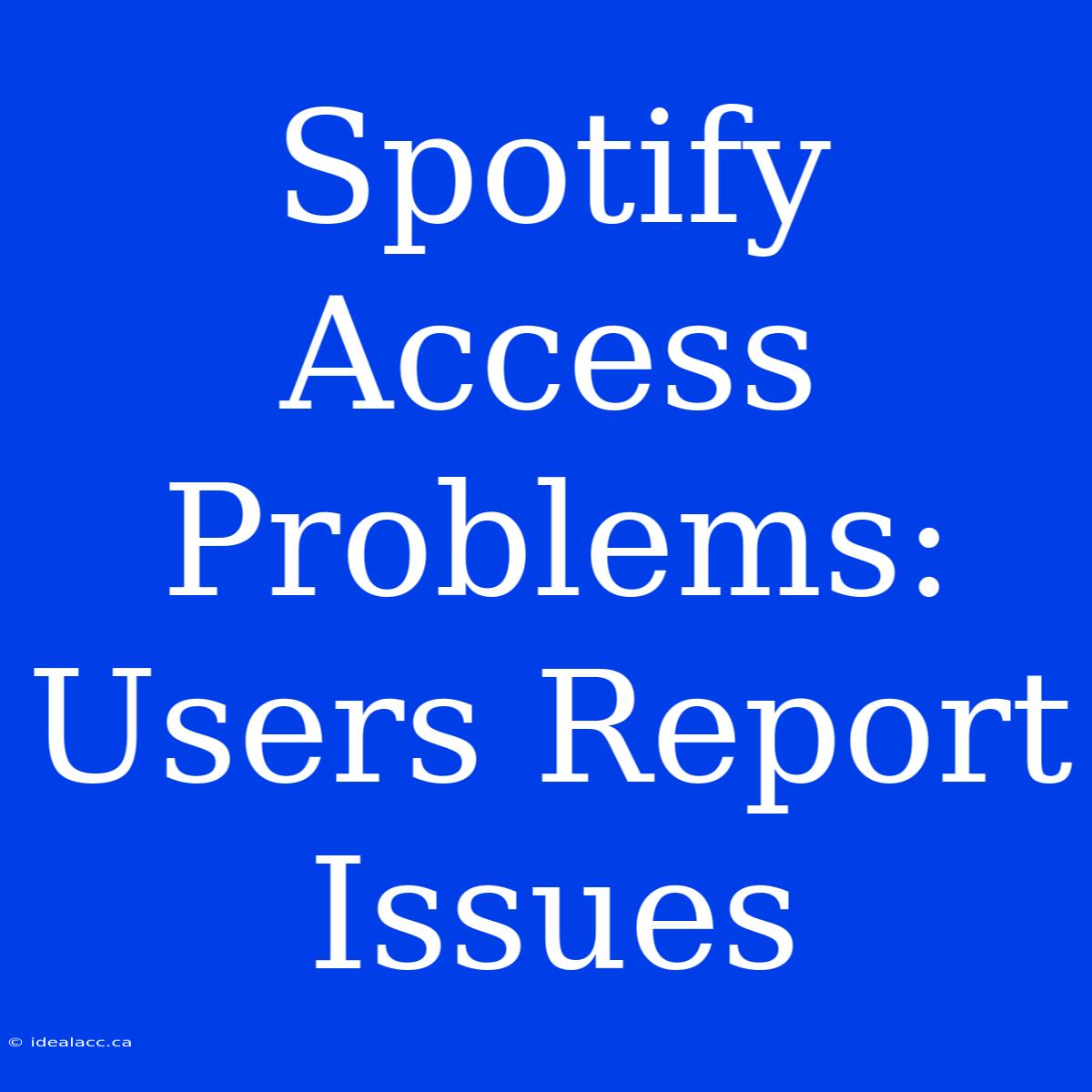 Spotify Access Problems: Users Report Issues