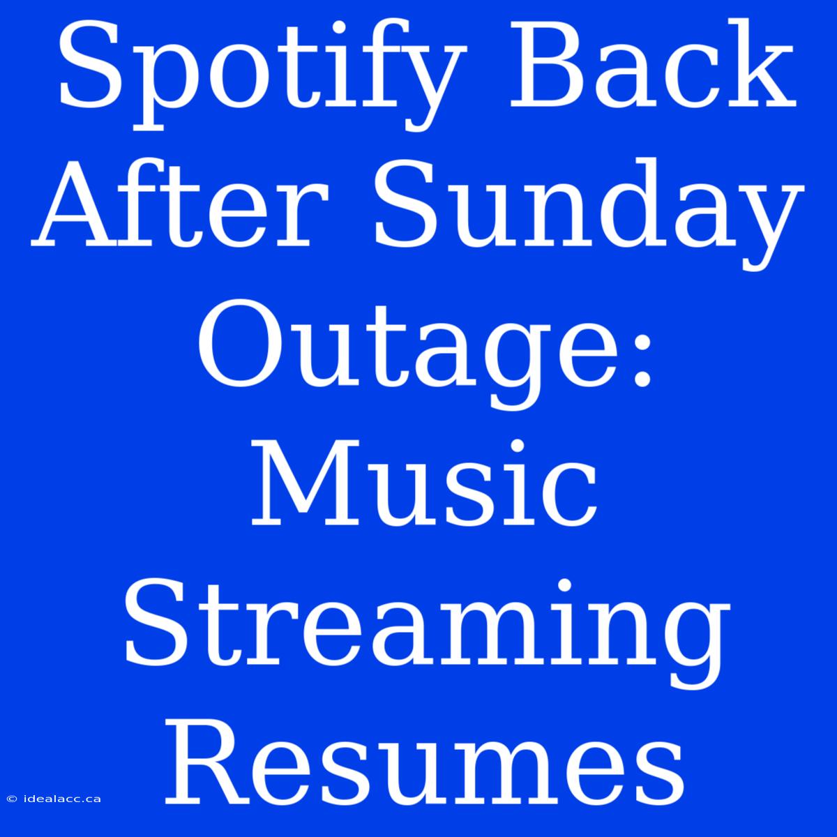 Spotify Back After Sunday Outage: Music Streaming Resumes 