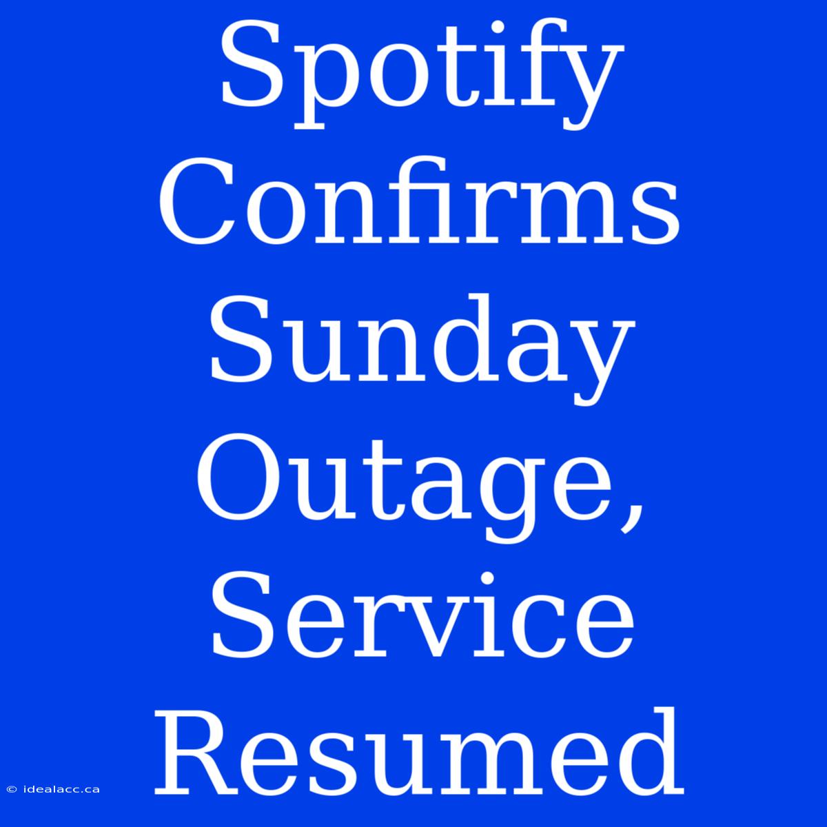 Spotify Confirms Sunday Outage, Service Resumed