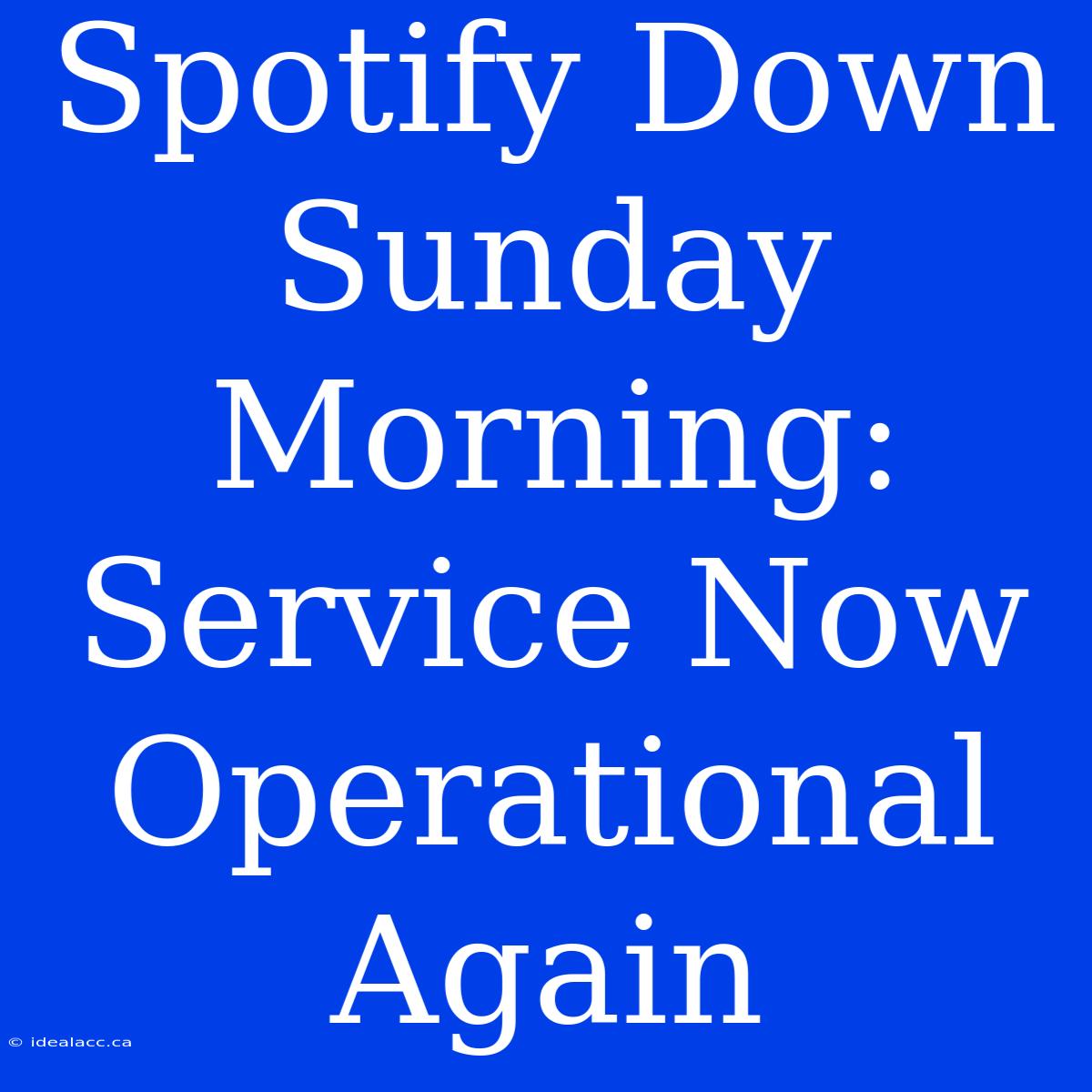 Spotify Down Sunday Morning: Service Now Operational Again