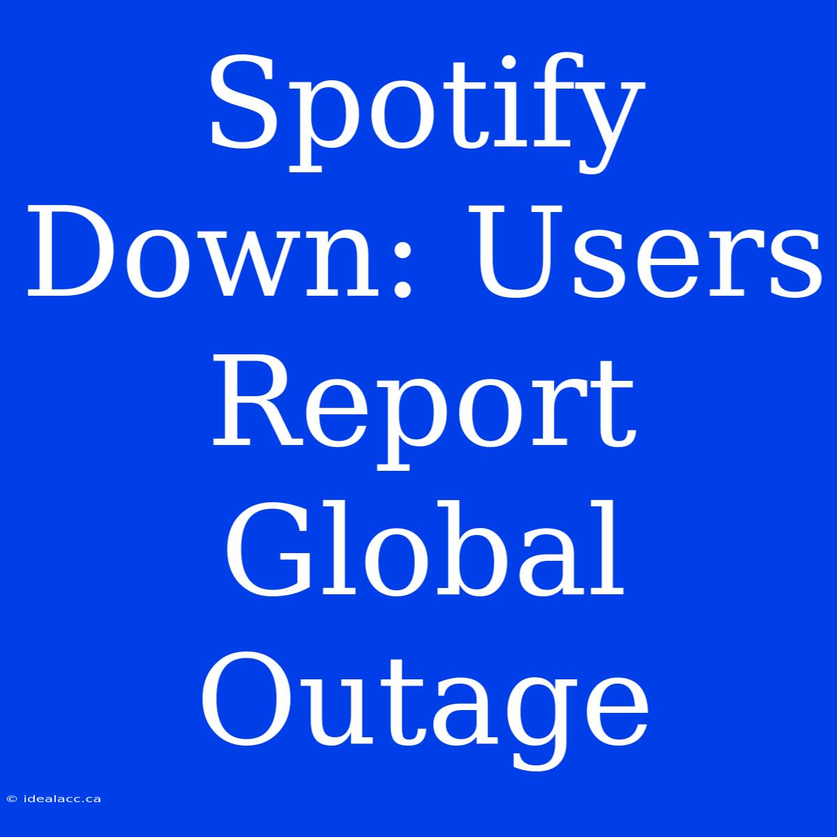 Spotify Down: Users Report Global Outage