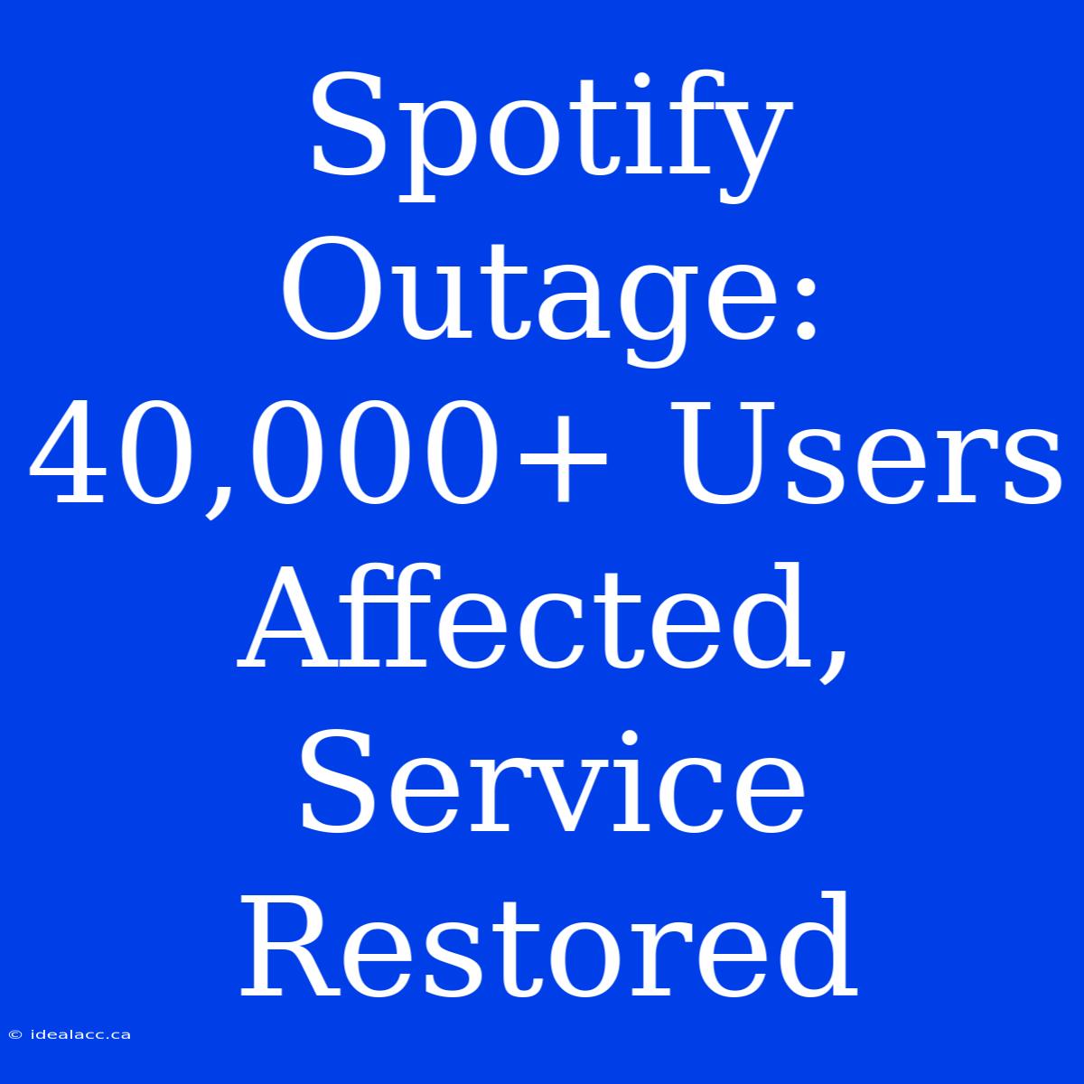 Spotify Outage: 40,000+ Users Affected, Service Restored