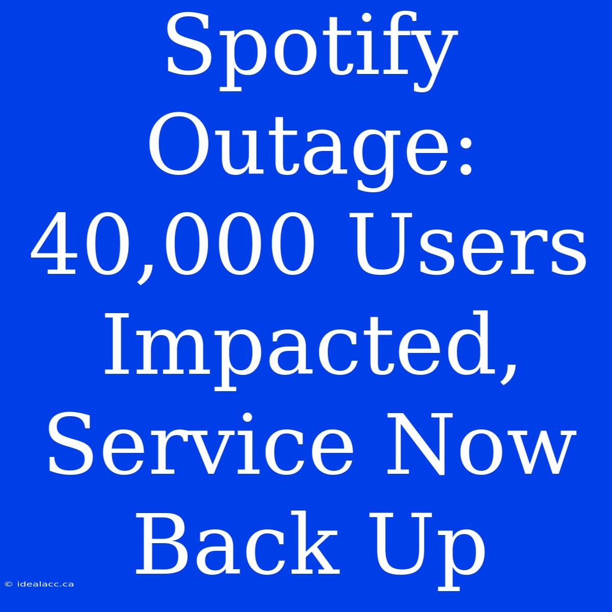 Spotify Outage: 40,000 Users Impacted, Service Now Back Up