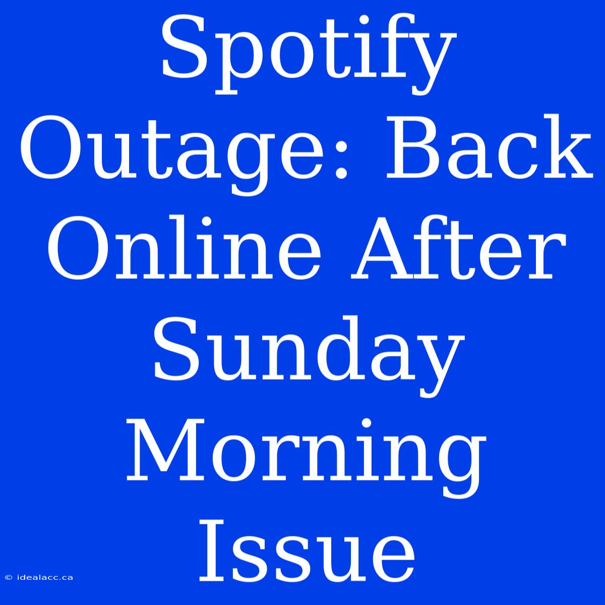 Spotify Outage: Back Online After Sunday Morning Issue