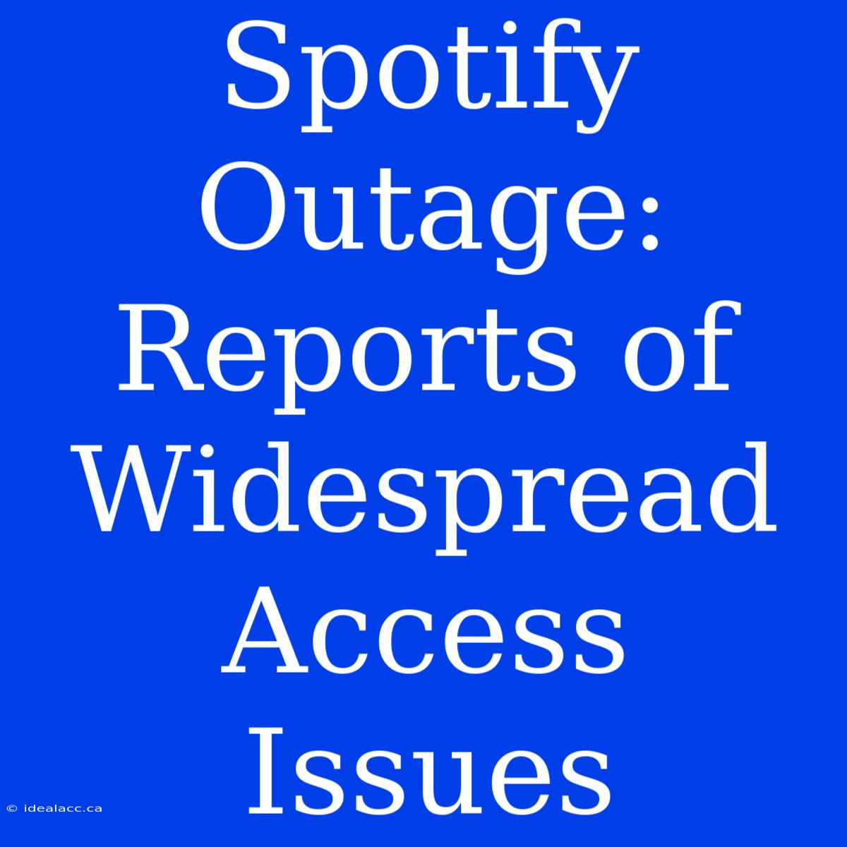 Spotify Outage: Reports Of Widespread Access Issues