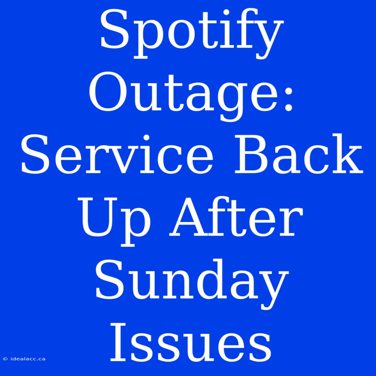 Spotify Outage: Service Back Up After Sunday Issues