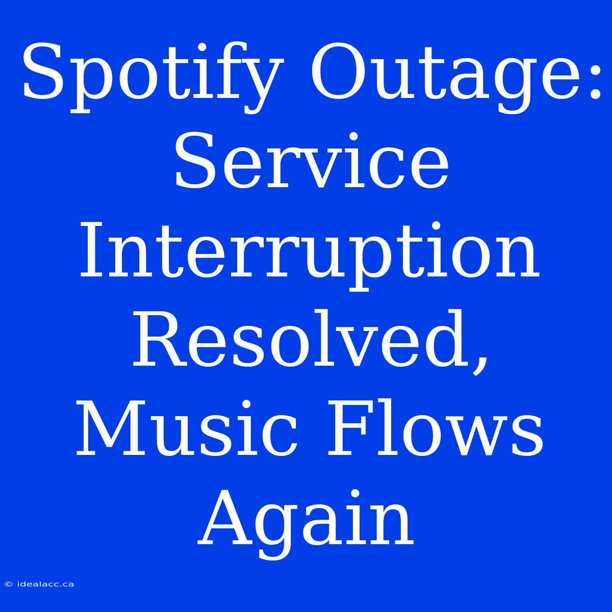 Spotify Outage: Service Interruption Resolved, Music Flows Again