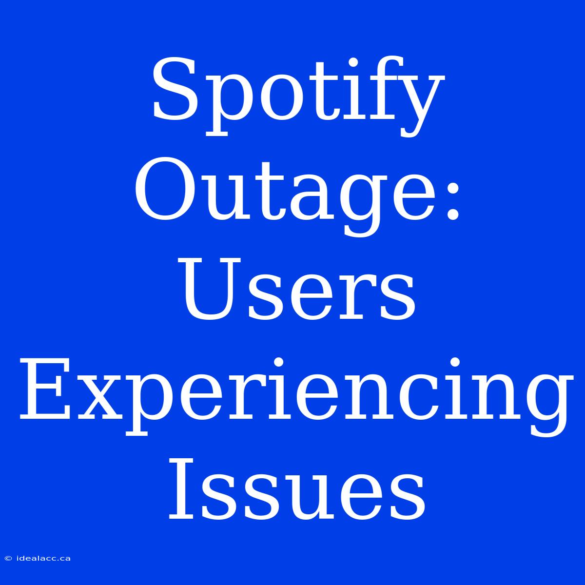 Spotify Outage: Users Experiencing Issues