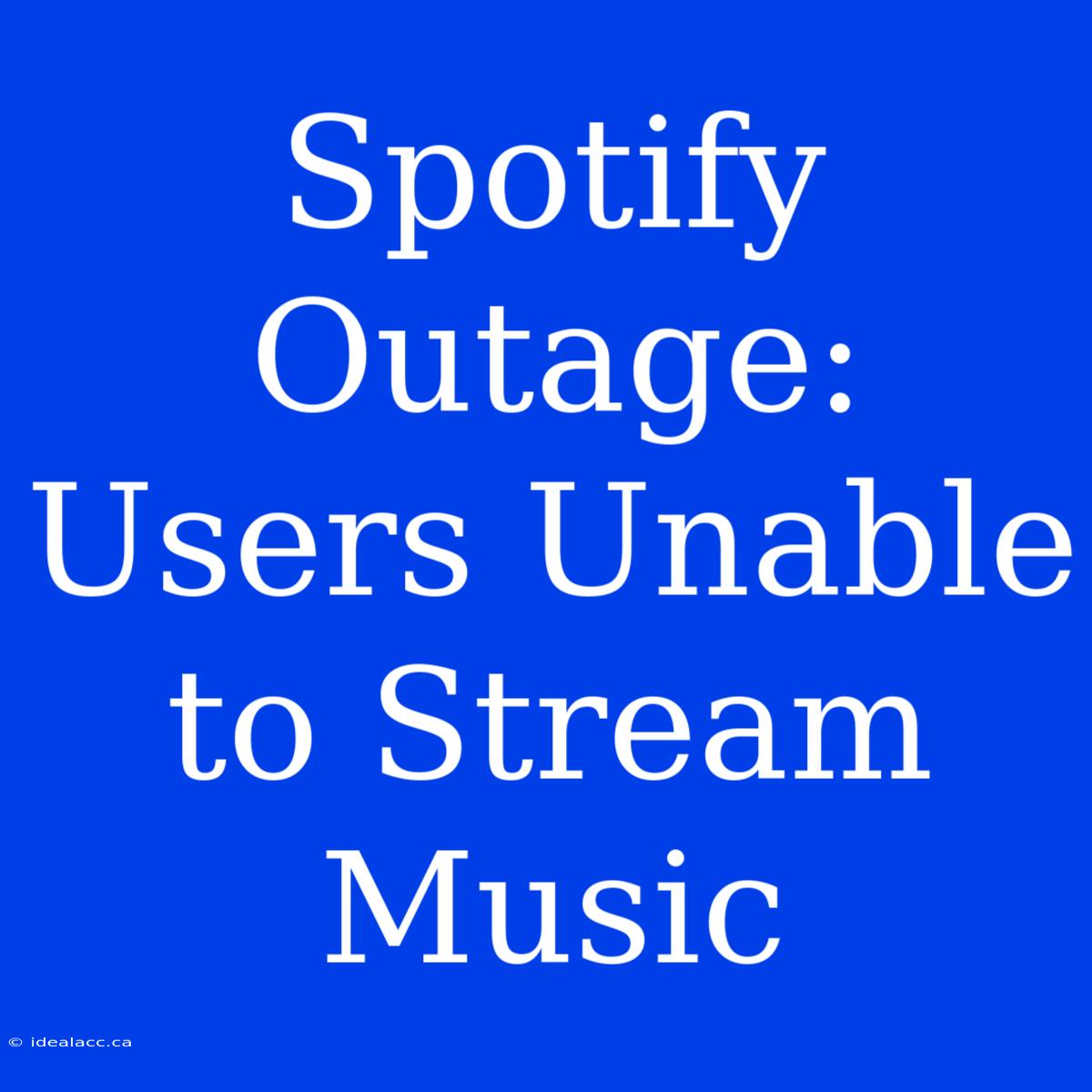 Spotify Outage: Users Unable To Stream Music