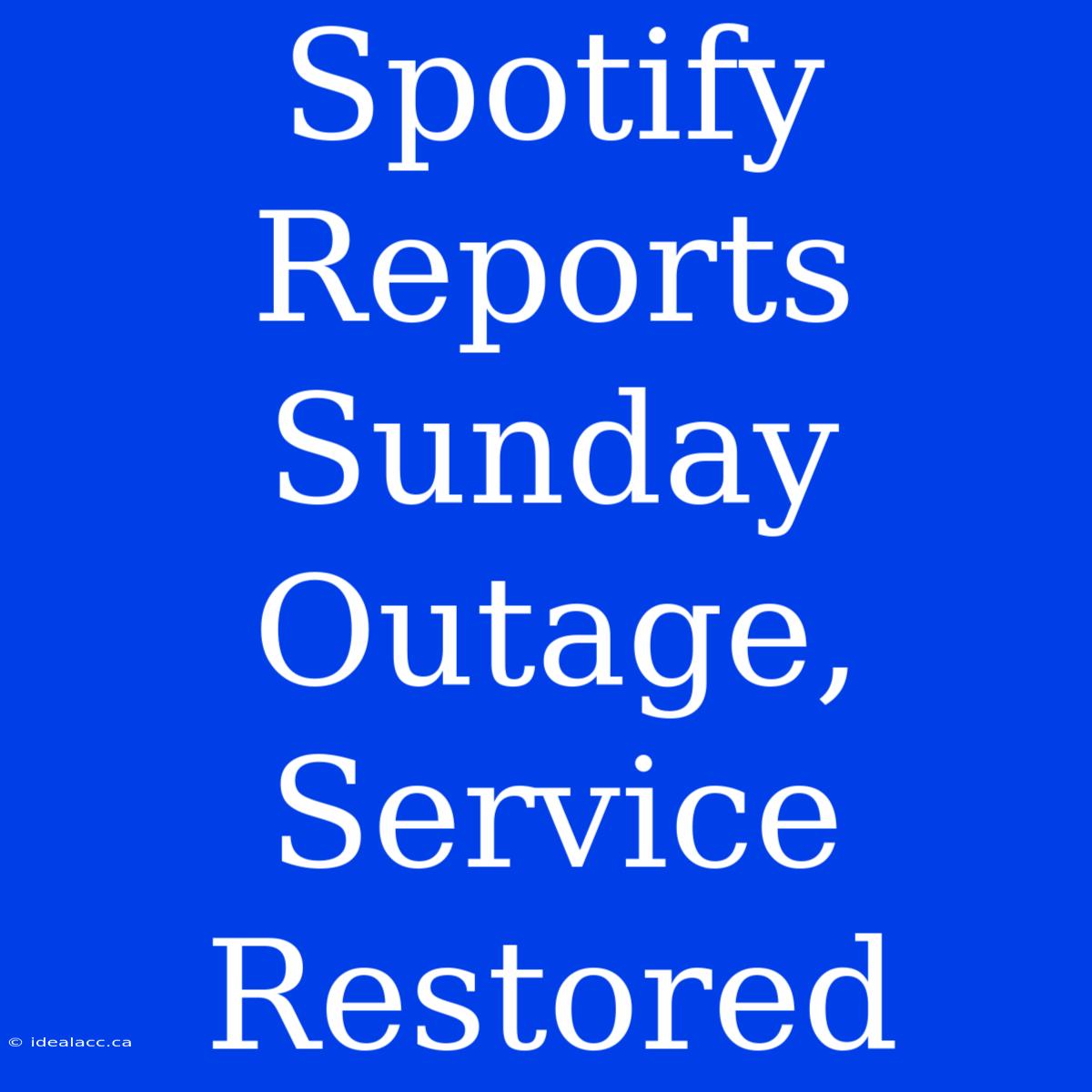 Spotify Reports Sunday Outage, Service Restored